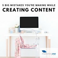 5 Big Mistakes You&#039;re Making While Creating Content